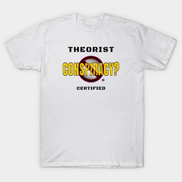 Conspiracy Certified Theorist T-Shirt by The Witness